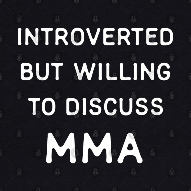 Introverted but willing to discuss MMA by Teeworthy Designs